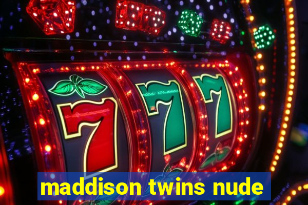 maddison twins nude